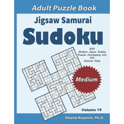Jigsaw Samurai Sudoku Adult Puzzle Book: 500 Medium Jigsaw Sudoku Puzzles Overlapping into 100 Samurai Style: Keep Your Brain Young - Paperback
