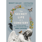 The Secret Life of a Cemetery: The Wild Nature and Enchanting Lore of Père-Lachaise - Hardcover