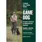 Game Dog: The Hunter's Retriever for Upland Birds and Waterfowl-A Concise New Training Method - Paperback