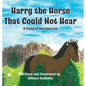 Harry the Horse That Could Not Hear: A Story of Hearing Loss - Hardcover