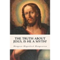 The Truth About Jesus, Is He a Myth? - Paperback