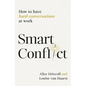 Smart Conflict: How to Have Hard Conversations at Work - Paperback