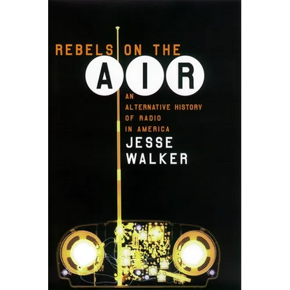 Rebels on the Air: An Alternative History of Radio in America - Paperback