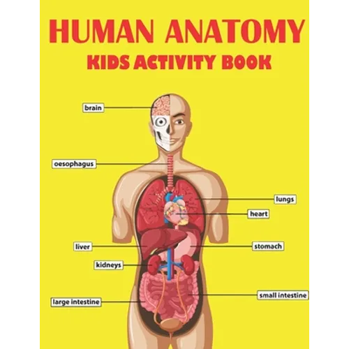 Human Anatomy Kids Activity Book: Amazing Human Anatomy Kids Activity Book for Your Son, Daughters - Paperback