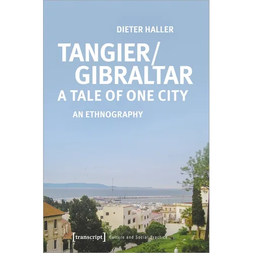 Tangier/Gibraltar--A Tale of One City: An Ethnography - Paperback