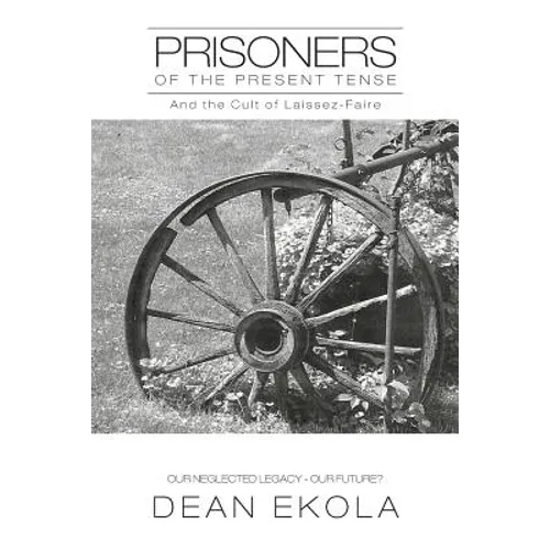 Prisoners of the Present Tense: And the Cult of Laissez-Faire - Paperback