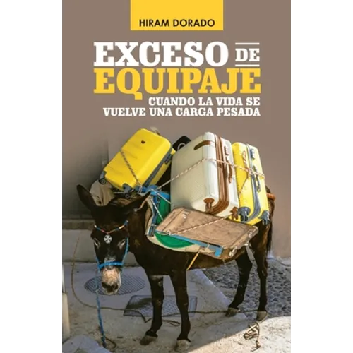 Exceso De Equipaje: Cuando La Vida Se Vuelve Una Carga Pesada - Paperback