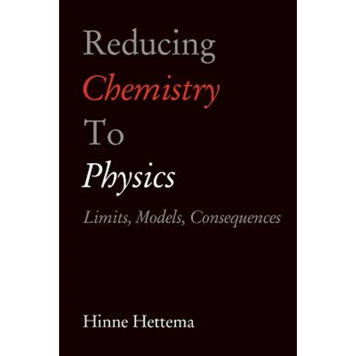 Reducing Chemistry to Physics: Limits, Models, Consequences - Paperback
