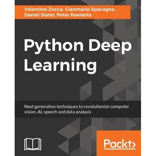 Python Deep Learning: Next generation techniques to revolutionize computer vision, AI, speech and data analysis - Paperback