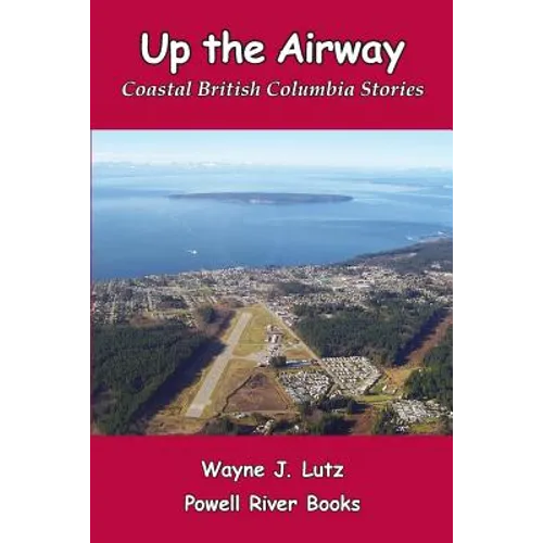 Up the Airway: Coastal British Columbia Stories - Paperback
