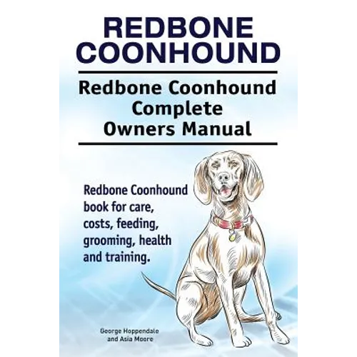 Redbone Coonhound. Redbone Coonhound Complete Owners Manual. Redbone Coonhound book for care, costs, feeding, grooming, health and training. - Paperback