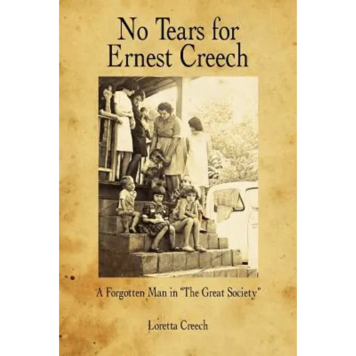 No Tears for Ernest Creech: A Forgotten Man in the Great Society - Paperback