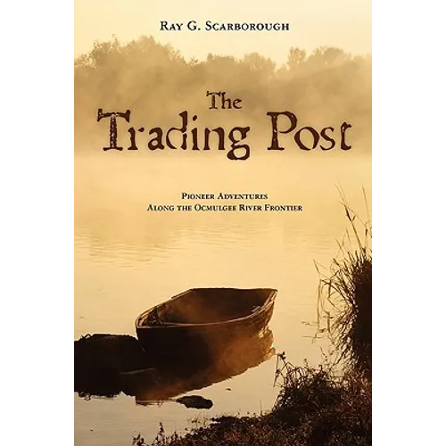 The Trading Post: Pioneer Adventures Along the Ocmulgee River Frontier - Paperback