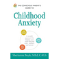 The Conscious Parent's Guide to Childhood Anxiety: A Mindful Approach for Helping Your Child Become Calm, Resilient, and Secure - Paperback