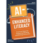 Ai-Enhanced Literacy: Practical Steps for Deepening Reading and Writing Instruction - Paperback