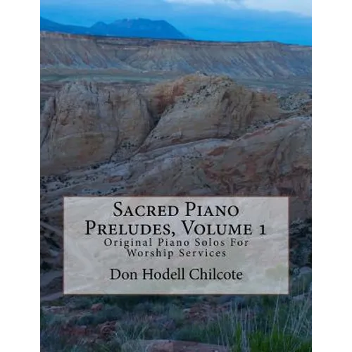 Sacred Piano Preludes Volume 1: Original Piano Solos For Worship Services - Paperback
