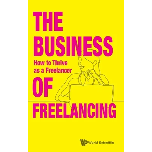 Business of Freelancing, The: How to Thrive as a Freelancer - Hardcover