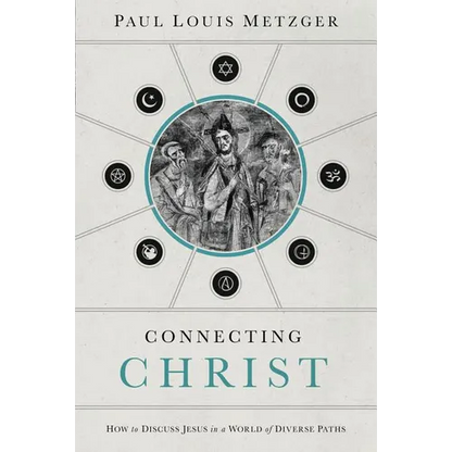 A Connecting Christ: How to Discuss Jesus in a World of Diverse Paths - Paperback