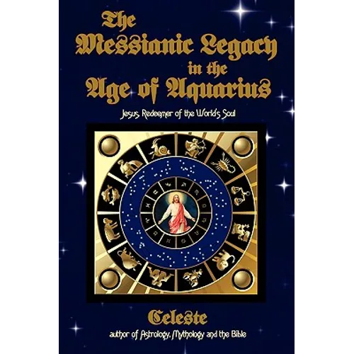 The Messianic Legacy in the Age of Aquarius: Jesus, Redeemer of the World's Soul - Paperback
