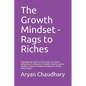 The Growth Mindset - Rags to Riches: Unlocking the habits of rich & poor for future millionaires & billionaires (growth mindset, money mindset, financ - Paperback