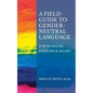A Field Guide to Gender-Neutral Language: For Business, Families & Allies - Paperback