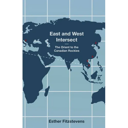 East and West Intersect: The Orient to the Canadian Rockies - Paperback