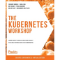 The Kubernetes Workshop: Learn how to build and run highly scalable workloads on Kubernetes - Paperback