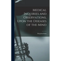 Medical Inquiries and Observations, Upon the Diseases of the Mind - Hardcover