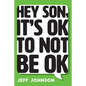 Hey Son, It's Ok To Not Be Ok - Paperback