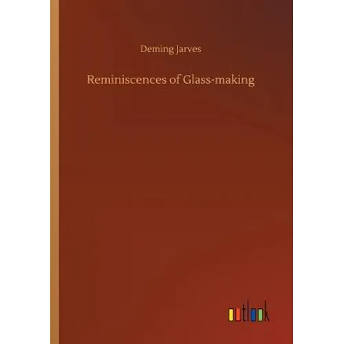 Reminiscences of Glass-making - Paperback