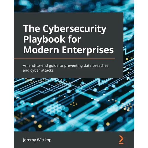 The Cybersecurity Playbook for Modern Enterprises: An end-to-end guide to preventing data breaches and cyber attacks - Paperback