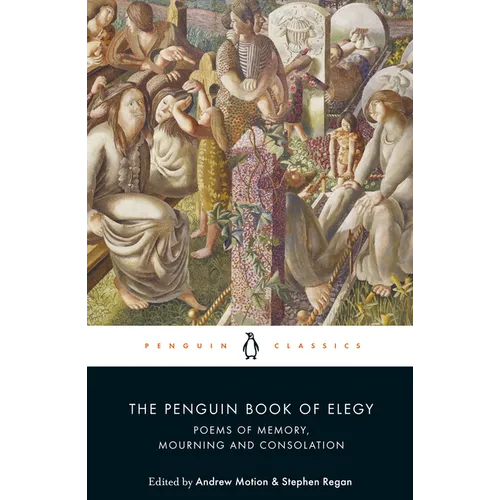 The Penguin Book of Elegy: Poems of Memory, Mourning and Consolation - Paperback