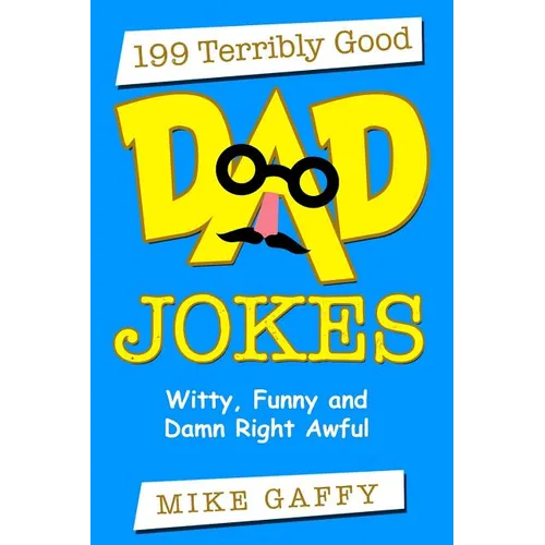 199 Terribly Good DAD JOKES: Witty, Funny and Damn Right Awful! - Paperback