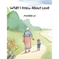 What I Know About Love - Hardcover