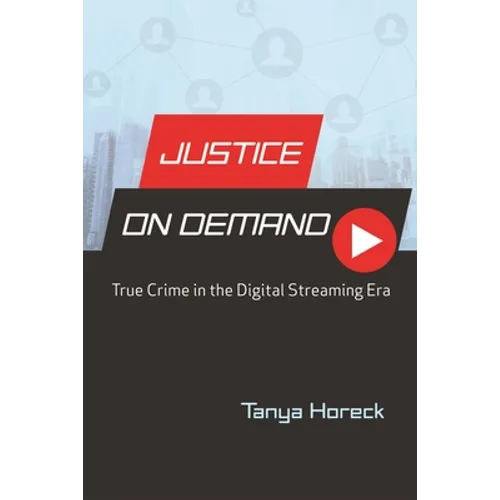 Justice on Demand: True Crime in the Digital Streaming Era - Hardcover