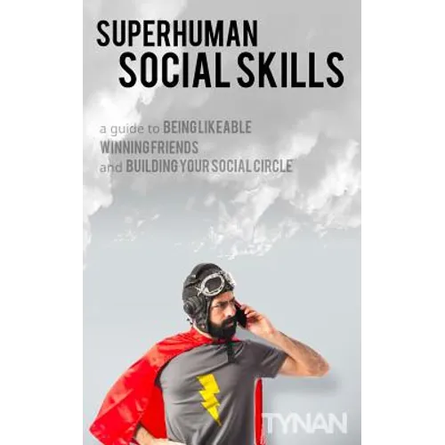Superhuman Social Skills: A Guide to Being Likeable, Winning Friends, and Building Your Social Circle - Paperback