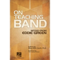 On Teaching Band Notes from Eddie Green Essential Guide for Band Directors and Music Educators Teaching Techniques, Wind Instruction, and Program Orga - Paperback