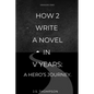 How 2 Write a Novel in V Years: A Hero's Journey: Season One - Paperback