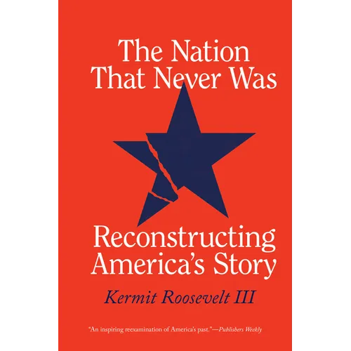 The Nation That Never Was: Reconstructing America's Story - Paperback