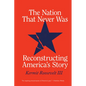 The Nation That Never Was: Reconstructing America's Story - Paperback