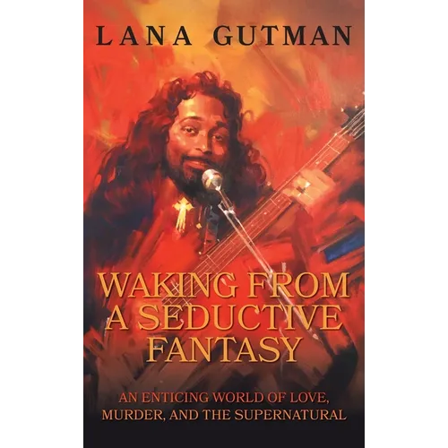 Waking From A Seductive Fantasy: An Enticing World of Love, Murder, and the Supernatural - Hardcover