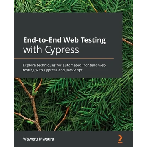 End-to-End Web Testing with Cypress: Explore techniques for automated frontend web testing with Cypress and JavaScript - Paperback