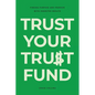 Trust Your Trust Fund: Finding Purpose and Freedom with Inherited Wealth - Paperback