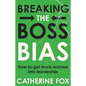Breaking the Boss Bias: How to get more women into leadership - Paperback