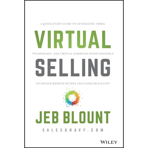 Virtual Selling: A Quick-Start Guide to Leveraging Video, Technology, and Virtual Communication Channels to Engage Remote Buyers and Close Deals Fast - Hardcover