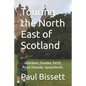 Touring the North East of Scotland: Aberdeen, Dundee, Perth, Royal Deeside, Speyside etc. - Paperback