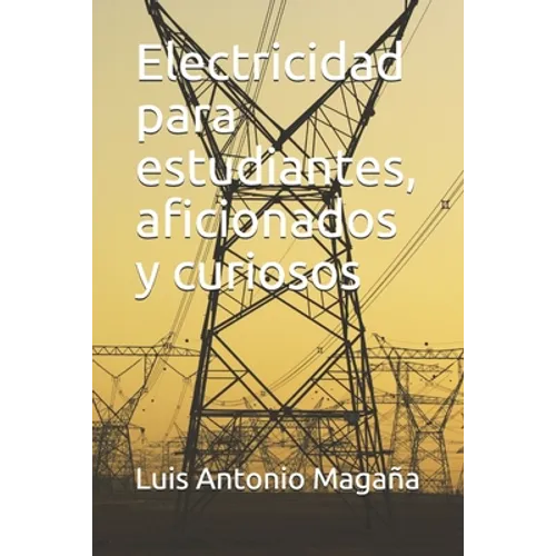 Electricidad para estudiantes, aficionados y curiosos - Paperback