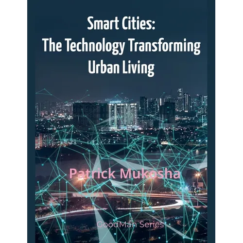 "Smart Cities: The Technology Transforming Urban Living" - Paperback