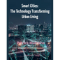 "Smart Cities: The Technology Transforming Urban Living" - Paperback