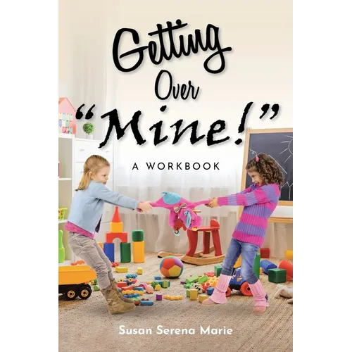 Getting Over "Mine!": A Workbook - Paperback